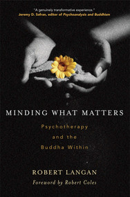 Minding What Matters (Psychotherapy and the Buddha Within) by Robert Langan, Robert Coles, 9780861713530