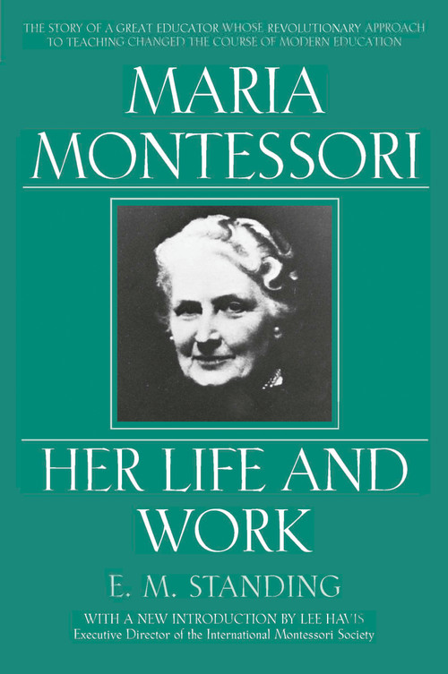 Maria Montessori (Her Life and Work) by E. M. Standing, 9780452279896