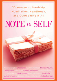 Note to Self (30 Women on Hardship, Humiliation, Heartbreak, and) by Andrea Buchanan, 9781439191149