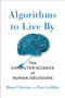 Algorithms to Live By (The Computer Science of Human Decisions) by Brian Christian, Tom Griffiths, 9781627790369
