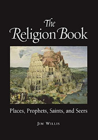 The Religion Book (Places, Prophets, Saints, and Seers) by Jim Willis, 9781578591510