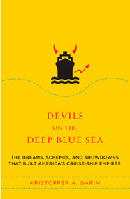 Devils on the Deep Blue Sea (The Dreams, Schemes, and Showdowns That Built America's Cruise-Ship Empires) by Kristoffer A. Garin, 9780452287341