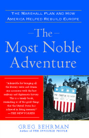The Most Noble Adventure (The Marshall Plan and How America Helped Rebuild Europe) by Greg Behrman, 9780743282642