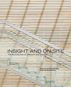 Insight and On Site (The Architecture of Diamond and Schmitt) by A. J. Diamond, Donald Schmitt, Don Gillmor, Witold Rybczynski, Richard Florida, 9781553652779
