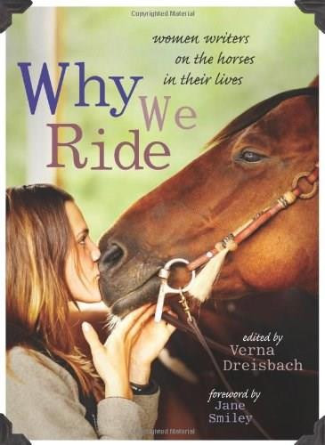 Why We Ride (Women Writers on the Horses in Their Lives) by Verna Dreisbach, Jane Smiley, 9781580052665