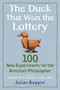 The Duck That Won the Lottery (100 New Experiments for the Armchair Philosopher) by Julian Baggini, 9780452295414