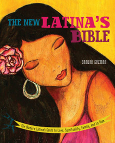 The New Latina's Bible (The Modern Latina's Guide to Love, Spirituality, Family, and La Vida) by Sandra Guzmán, 9781580053587