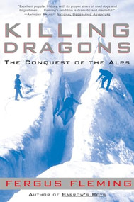 Killing Dragons (The Conquest of the Alps) by Fergus Fleming, 9780802138675