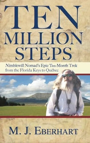 Ten Million Steps (Nimblewill Nomad's Epic 10-Month Trek from the Florida Keys to Québec) by M. J. Eberhart, 9780897329798