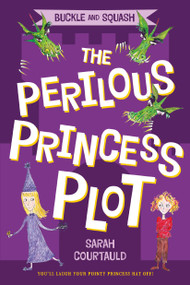 Buckle and Squash: The Perilous Princess Plot by Sarah Courtauld, 9781250052780