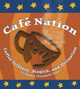 Café Nation (Coffee Folklore, Magick, and Divination) by Sandra Mizumoto Posey, 9781891661112