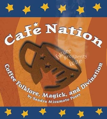 Café Nation (Coffee Folklore, Magick, and Divination) by Sandra Mizumoto Posey, 9781891661112