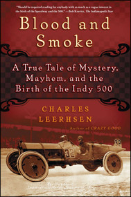 Blood and Smoke (A True Tale of Mystery, Mayhem and the Birth of the Indy 500) by Charles Leerhsen, 9781439149058