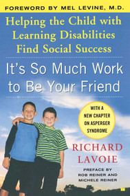 It's So Much Work to Be Your Friend (Helping the Child with Learning Disabilities Find Social Success) by Richard Lavoie, Michele Reiner, Rob Reiner, Mel Levine, 9780743254656