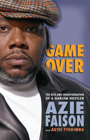 Game Over (The Rise and Transformation of a Harlem Hustler) by Azie Faison, Agyei Tyehimba, 9780743282314
