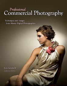 Professional Commercial Photography (Techniques and Images from Master Digital Photographers) by Lou Jacobs, 9781584282693
