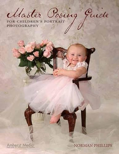 Master Posing Guide for Children's Portrait Photography by Norman Phillips, 9781584281917