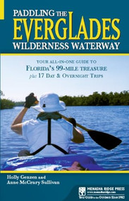 Paddling the Everglades Wilderness Waterway (Your All-in-One Guide to Florida's 99-Mile Treasure plus 17 Day and Overnight Trips) by Holly Genzen, Anne McCrary Sullivan, 9780897328982