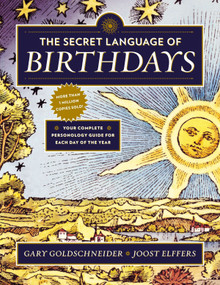 The Secret Language of Birthdays (Your Complete Personology Guide for Each Day of the Year) by Gary Goldschneider, Joost Elffers, 9780525426882