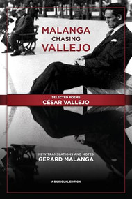 Malanga Chasing Vallejo: Selected Poems: César Vallejo (New Translations and Notes: Gerard Malanga) by César Vallejo, Gerard Malanga, 9780989512572