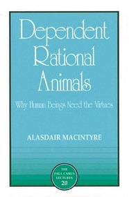 Dependent Rational Animals by Alasdair MacIntyre, 9780812693973