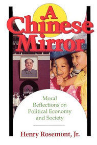 Chinese Mirror (Moral Reflections on Political Ecomy and Society) by Henry Rosemont, 9780812691627