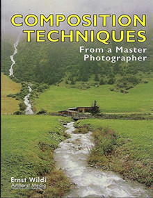 Composition Techniques from a Master Photographer by Ernst Wildi, 9781584280248