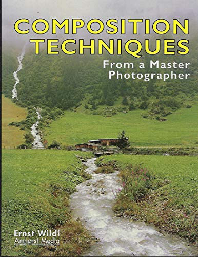Composition Techniques from a Master Photographer by Ernst Wildi, 9781584280248
