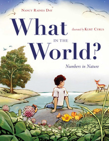 What in the World? (Numbers in Nature) by Nancy Raines Day, Kurt Cyrus, 9781481400602
