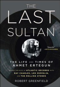 The Last Sultan (The Life and Times of Ahmet Ertegun) by Robert Greenfield, 9781416558408