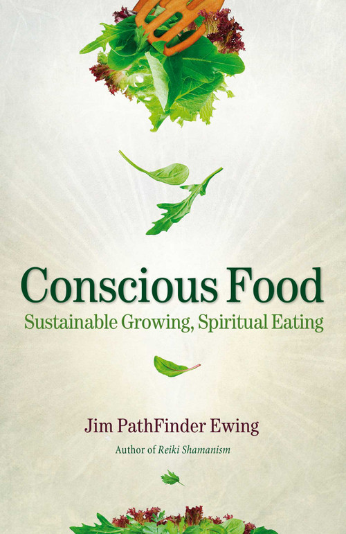 Conscious Food (Sustainable Growing, Spiritual Eating) by Jim PathFinder Ewing, 9781844095964