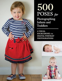 500 Poses for Photographing Infants and Toddlers (A Visual Sourcebook for Digital Portrait Photographers) by Michelle Perkins, 9781608956029