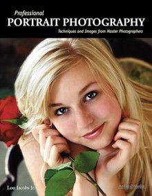 Professional Portrait Photography (Techniques and Images from Master Photographers) by Lou Jacobs, 9781584282297