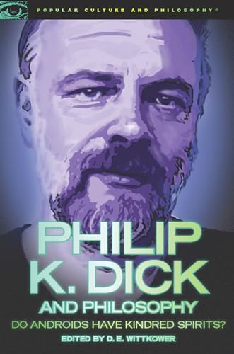 Philip K. Dick and Philosophy (Do Androids Have Kindred Spirits?) by D. E. Wittkower, 9780812697346