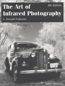 The Art of Infrared Photography by Joseph Paduano, 9780936262505