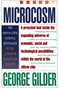 Microcosm (The Quantum Revolution In Economics And Technology) by George Gilder, 9780671705923