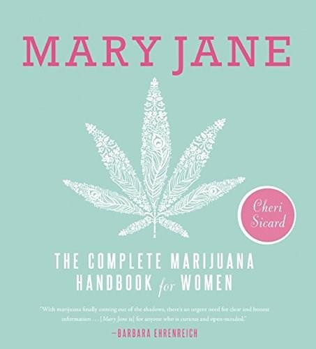 Mary Jane (The Complete Marijuana Handbook for Women) by Cheri Sicard, 9781580055512