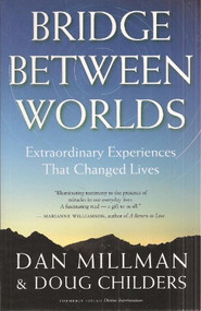 Bridge Between Worlds (Extraordinary Experiences That Changed Lives) by Dan Millman, Doug Childers, 9781932073263