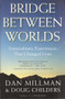 Bridge Between Worlds (Extraordinary Experiences That Changed Lives) by Dan Millman, Doug Childers, 9781932073263
