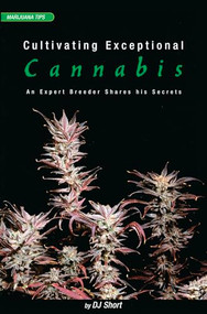 Cultivating Exceptional Cannabis (An Expert Breeder Shares His Secrets) by DJ Short, 9780932551597