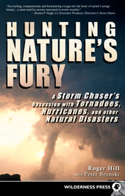 Hunting Nature's Fury (A Storm Chaser's Obsession with Tornadoes, Hurricanes, and other Natural Disasters) by Roger Hill, Peter Bronski, 9780899975115