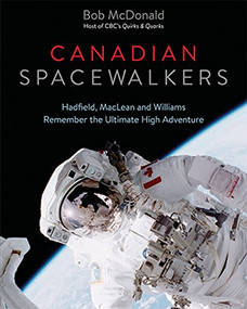 Canadian Spacewalkers (Hadfield, MacLean and Williams Remember the Ultimate High Adventure) by Bob  McDonald, 9781771620444