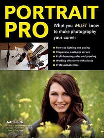 Portrait Pro (What You MUST Know to Make Photography Your Career) by Jeff Smith, 9781608957354