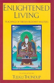 Enlightened Living (Teachings of Tibetan Buddhist Masters) by Tulku Thondup, 9789627341307