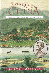 River Road to China (The Search for the Source of the Mekong, 1866-73) by Milton Osborne, 9780871137524