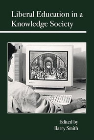 Liberal Education in a Knowledge Society by Barry Smith, 9780812695083
