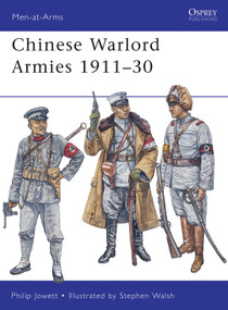 Chinese Warlord Armies 1911-30 by Philip Jowett, Stephen Walsh, 9781849084024