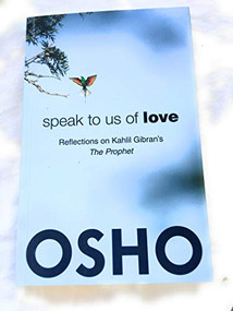 Speak to Us of Love (Reflections on Kahlil Gibran's The Prophet) by Osho, Osho International Foundation, 9780918963987