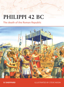 Philippi 42 BC (The death of the Roman Republic) by Si Sheppard, Steve Noon, 9781846032653