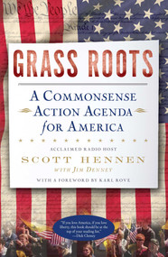 Grass Roots (A Commonsense Action Agenda for America) by Scott Hennen, Jim Denney, 9781451608861